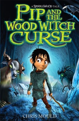 Spindlewood 1: Pip and the Wood Witch Curse
