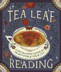 Tea Leaf Reading: A Divination Guide for the Bottom of Your Cup (Miniature Edition)