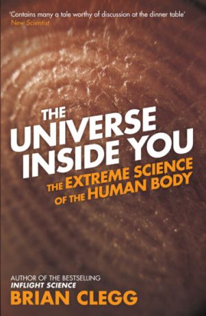 Universe Inside You: The Extreme Science of the Human Body from Quantum Theory to the Mysteries of the Brain