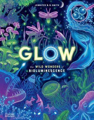 Glow: The wild wonders of bioluminescence (editie cartonata)