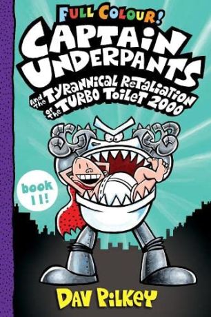 Captain Underpants and the Tyrannical Retaliation of the Turbo Toilet 2000 - book 11 colour edition