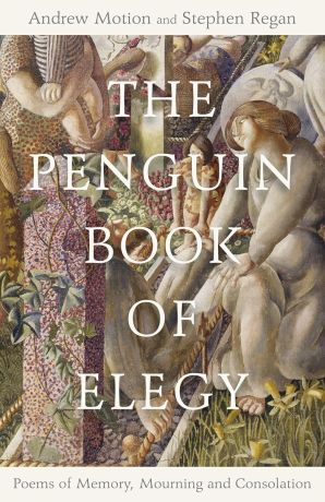 Penguin Book of Elegy: Poems of Memory, Mourning and Consolation (editie cartonata)