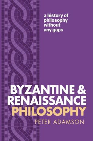 Byzantine and Renaissance Philosophy: A history of philosophy without any gaps vol 6