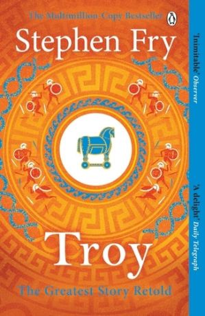 Troy: Our Greatest Story Retold (Stephen Fry's Greek Myths)