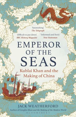 Emperor of the Seas: Kublai Khan and the Making of China Emperor of the Seas: Kublai Khan and the Making of China
