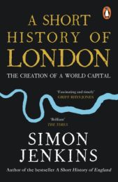 Short History of London: The Creation of a World Capital