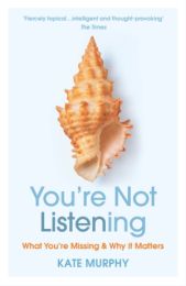 You're Not Listening: What You're Missing and Why It Matters