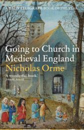 Going to Church in Medieval England (Shortlisted for the Wolfson History Prize 2022)
