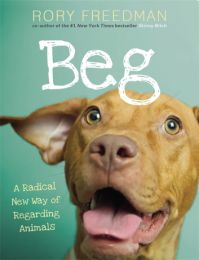 Beg: A Radical New Way of Regarding Animals (editie cartonata)