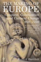 Making of Europe: Conquest, Colonization and Cultural Change 950 - 1350