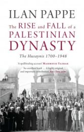 Rise and Fall of a Palestinian Dynasty: The Husaynis 1700-1948