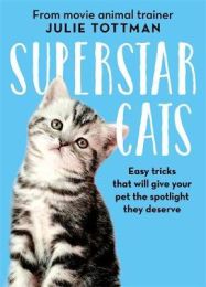 Superstar Cats: Easy tricks that will give your pet the spotlight they deserve (editie cartonata)