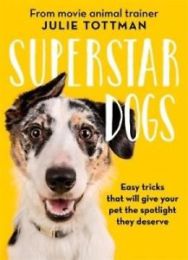 Superstar Dogs: Easy tricks that will give your pet the spotlight they deserve (editie cartonata)