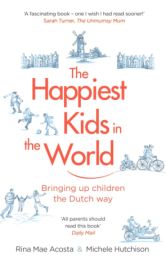 Happiest Kids in the World: Bringing up Children the Dutch Way
