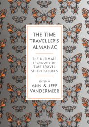 Time Traveller's Almanac: The Ultimate Treasury of Time Travel Fiction - Brought to You from the Future