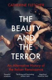 Beauty and the Terror: An Alternative History of the Italian Renaissance