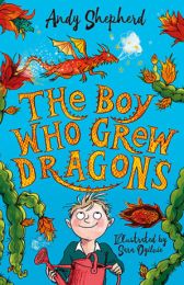 Boy Who Grew Dragons (Shortlisted for the Waterstones Children's Book Prize 2019)