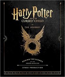 Harry Potter and the Cursed Child: The Journey : Behind the Scenes of the Award-Winning Stage Production