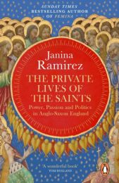 Private Lives of the Saints: Power, Passion and Politics in Anglo-Saxon England