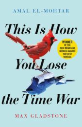 This is How You Lose the Time War (Winner of the Hugo and Nebula Awards for Best Novella)