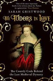 Tudors in Love: The Courtly Code Behind the Last Medieval Dynasty