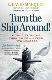 Turn The Ship Around! A True Story Of Turning Followers Into Leaders