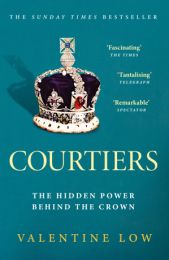 Courtiers: The Hidden Power Behind the Crown