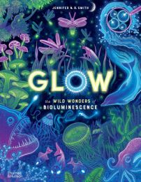 Glow: The wild wonders of bioluminescence (editie cartonata)