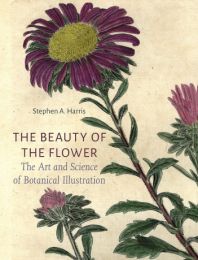 Beauty of the Flower: The Art and Science of Botanical Illustration