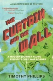 Curtain and the Wall: A Modern Journey Along Europe's Cold War Border