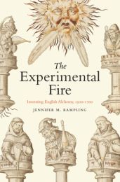 Experimental Fire: Inventing English Alchemy, 1300–1700