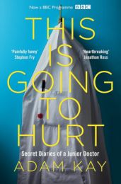 This is Going to Hurt: Secret Diaries of a Junior Doctor (with an extra diary entries)