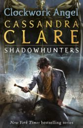 Infernal Devices 1: Clockwork Angel
