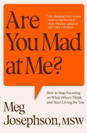 Are You Mad At Me? Stop Focusing on What Others Think, Start Living for You