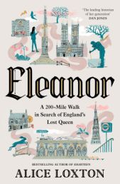 Eleanor: A 200-Mile Walk in Search of England's Lost Queen