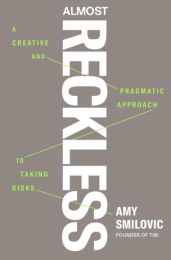 Almost Reckless: A Creative and Pragmatic Approach to Taking Risks