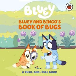 Bluey and Bingo's Book of Bugs: Push-and-Pull Board Book