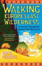 Walking Europe's Last Wilderness: A Journey through the Carpathian Mountains