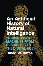 An Artificial History of Natural Intelligence - Thinking with Machines from Descartes to the Digital Age