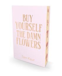 Buy Yourself the Damn Flowers: Limited Special Edition