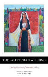 Palestinian Wedding: Palestinian Resistance Poetry in the Twentieth Century – A Bilingual Reader
