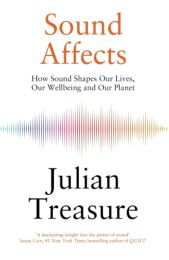 Sound Affects: How Sound Shapes Our Lives, Our Wellbeing and Our Planet